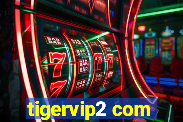 tigervip2 com